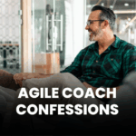 Agile Coach Confessions